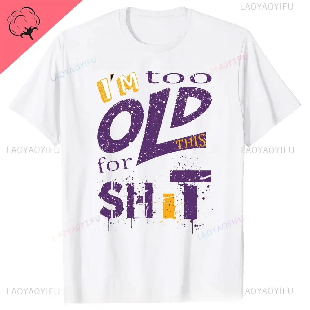 Men's Fashion T-Shirt Too Old for This Shit Funny Male Cotton T-shirt Summer Oversized Tops O Neck Casual Tees Ropa Hombre