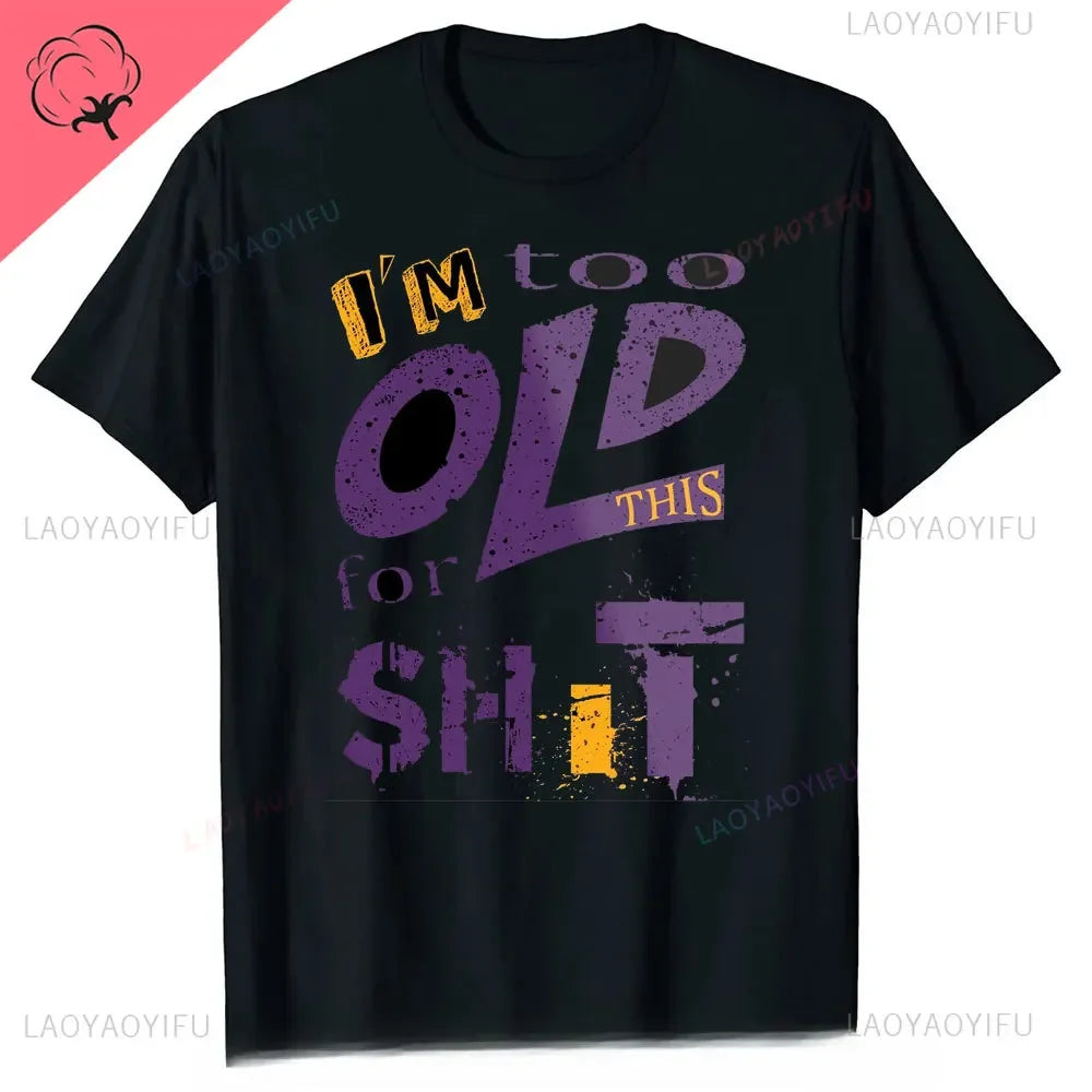 Men's Fashion T-Shirt Too Old for This Shit Funny Male Cotton T-shirt Summer Oversized Tops O Neck Casual Tees Ropa Hombre