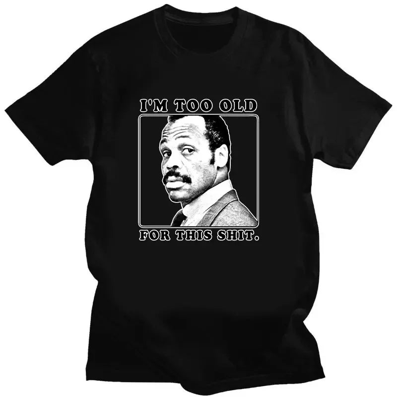 Im Too Old for This Shit Lethal Weapon 80 Action Movie Funny Dad Pop t shirt men Women O-Neck Print tShirt unisex summer Top tee